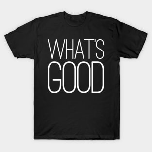 What's Good T-Shirt